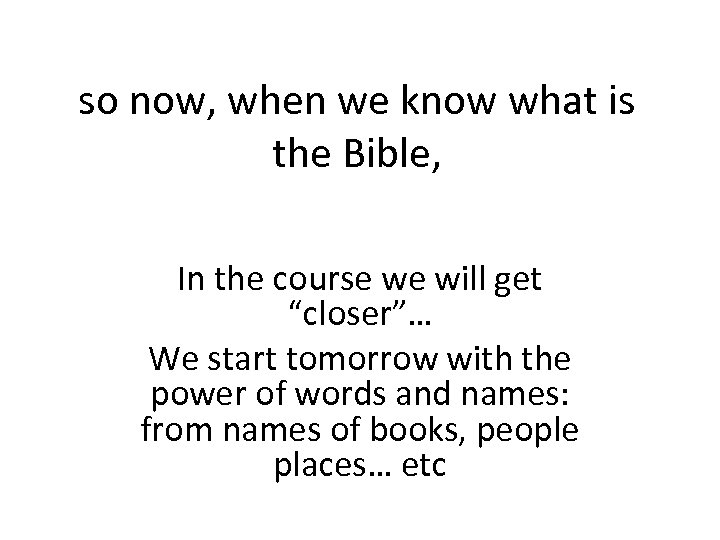 so now, when we know what is the Bible, In the course we will