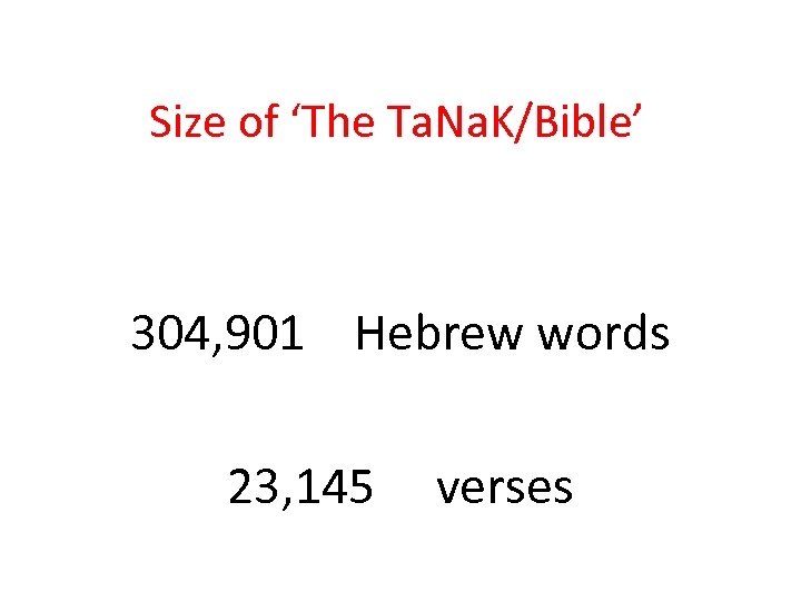 Size of ‘The Ta. Na. K/Bible’ 304, 901 Hebrew words 23, 145 verses 