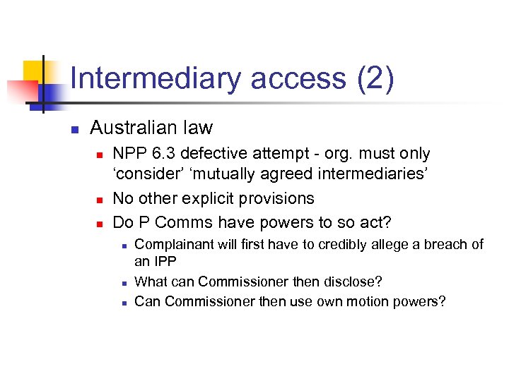 Intermediary access (2) n Australian law n n n NPP 6. 3 defective attempt
