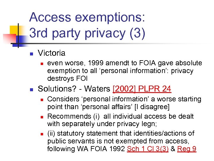 Access exemptions: 3 rd party privacy (3) n Victoria n n even worse, 1999