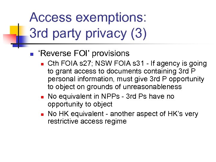 Access exemptions: 3 rd party privacy (3) n ‘Reverse FOI’ provisions n n n