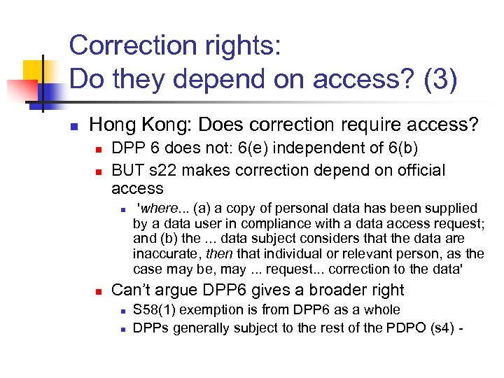 Correction rights: Do they depend on access? (3) n Hong Kong: Does correction require