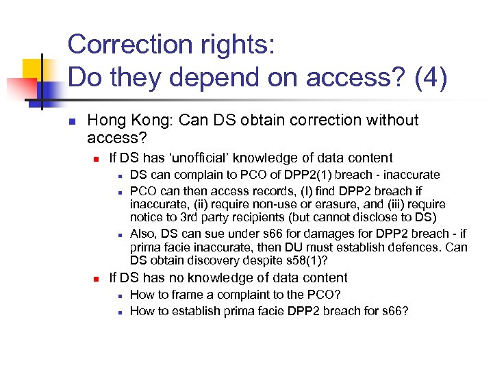 Correction rights: Do they depend on access? (4) n Hong Kong: Can DS obtain