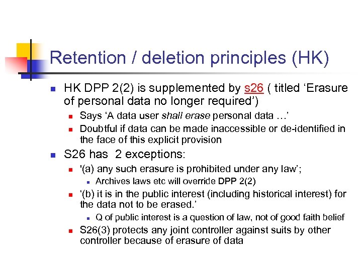 Retention / deletion principles (HK) n HK DPP 2(2) is supplemented by s 26