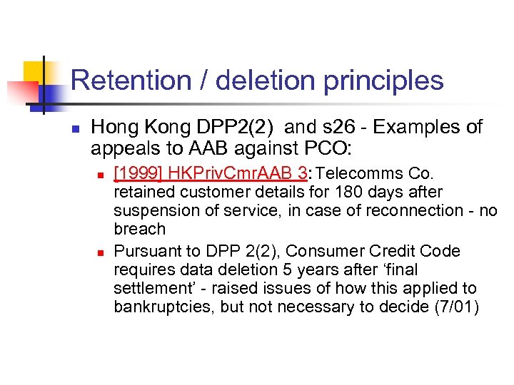 Retention / deletion principles n Hong Kong DPP 2(2) and s 26 - Examples
