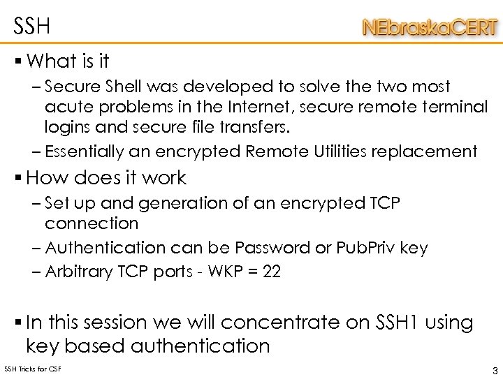 SSH § What is it – Secure Shell was developed to solve the two