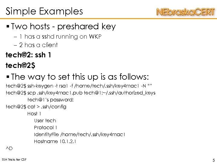 Simple Examples § Two hosts - preshared key – 1 has a sshd running