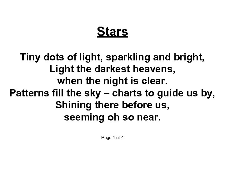 Stars Tiny dots of light, sparkling and bright, Light the darkest heavens, when the