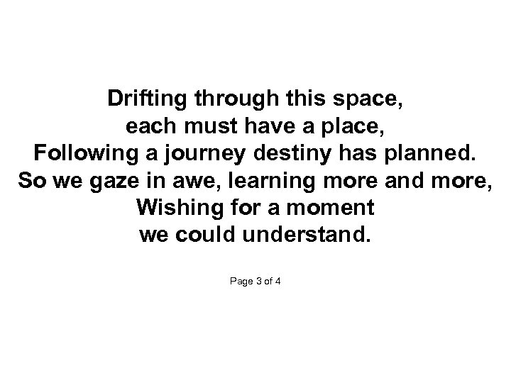 Drifting through this space, each must have a place, Following a journey destiny has