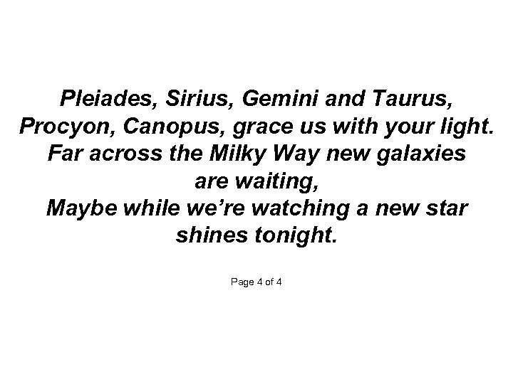 Pleiades, Sirius, Gemini and Taurus, Procyon, Canopus, grace us with your light. Far across