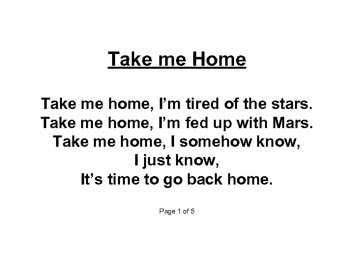 Take me Home Take me home, I’m tired of the stars. Take me home,