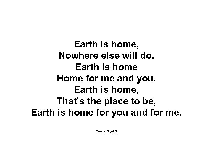  Earth is home, Nowhere else will do. Earth is home Home for me