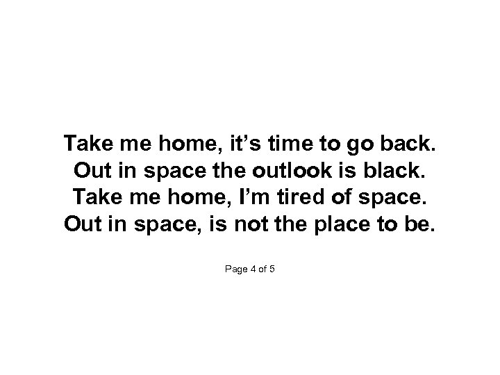  Take me home, it’s time to go back. Out in space the outlook