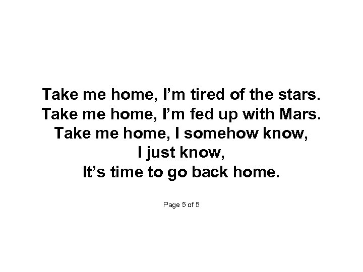  Take me home, I’m tired of the stars. Take me home, I’m fed