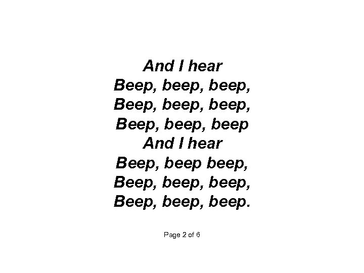  And I hear Beep, beep, Beep, beep And I hear Beep, beep, beep.