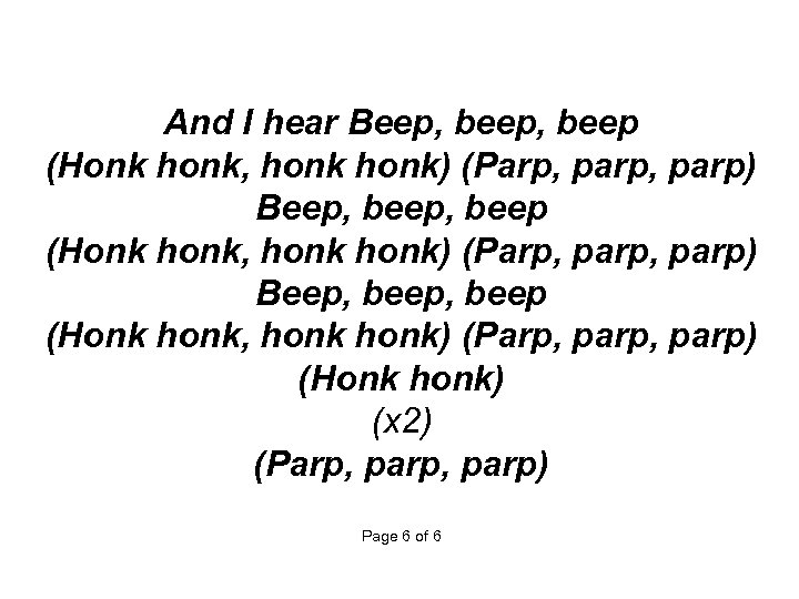  And I hear Beep, beep, beep (Honk honk, honk) (Parp, parp, parp) Beep,