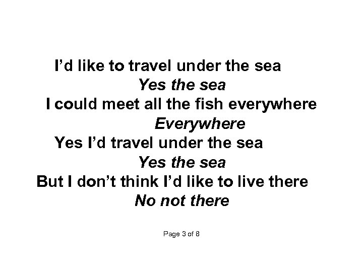  I’d like to travel under the sea Yes the sea I could meet