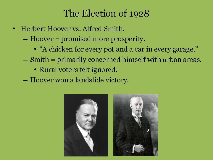 The Election of 1928 • Herbert Hoover vs. Alfred Smith. – Hoover = promised