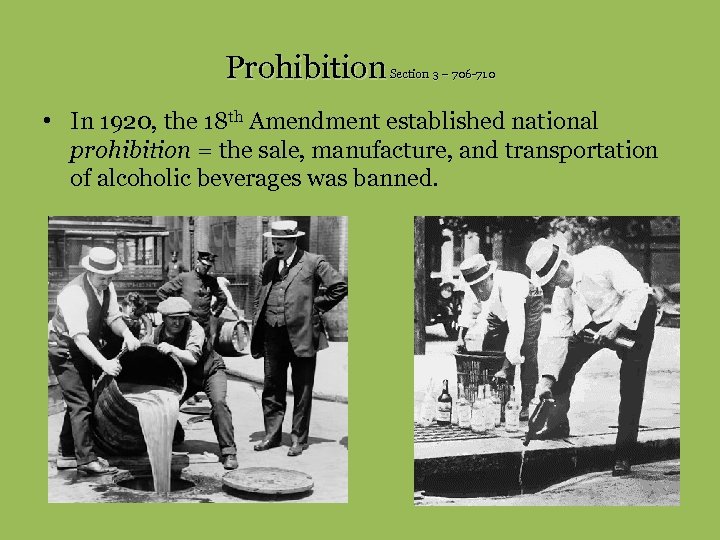 Prohibition Section 3 – 706 -710 • In 1920, the 18 th Amendment established