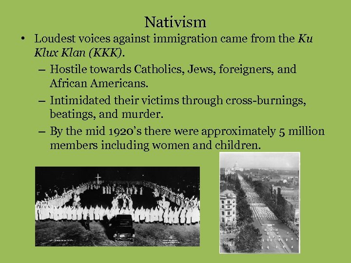 Nativism • Loudest voices against immigration came from the Ku Klux Klan (KKK). –