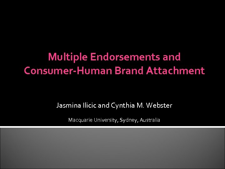 Multiple Endorsements and Consumer-Human Brand Attachment Jasmina Ilicic and Cynthia M. Webster Macquarie University,