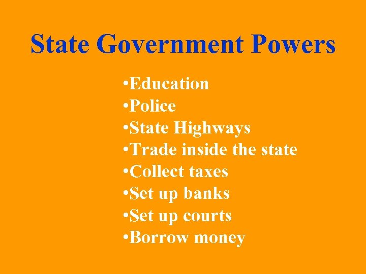 State Government Powers • Education • Police • State Highways • Trade inside the