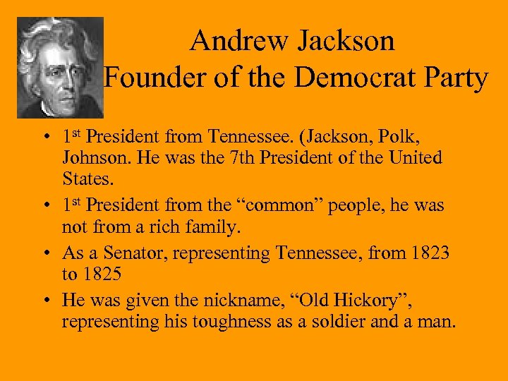 Andrew Jackson Founder of the Democrat Party • 1 st President from Tennessee. (Jackson,