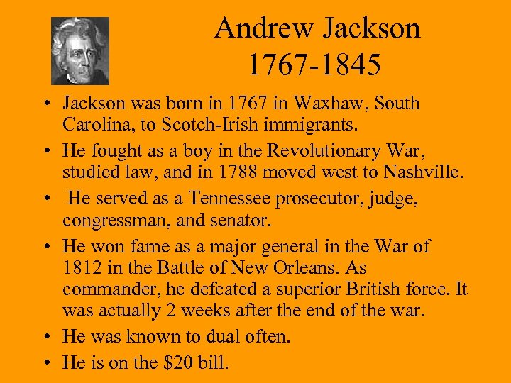 Andrew Jackson 1767 -1845 • Jackson was born in 1767 in Waxhaw, South Carolina,