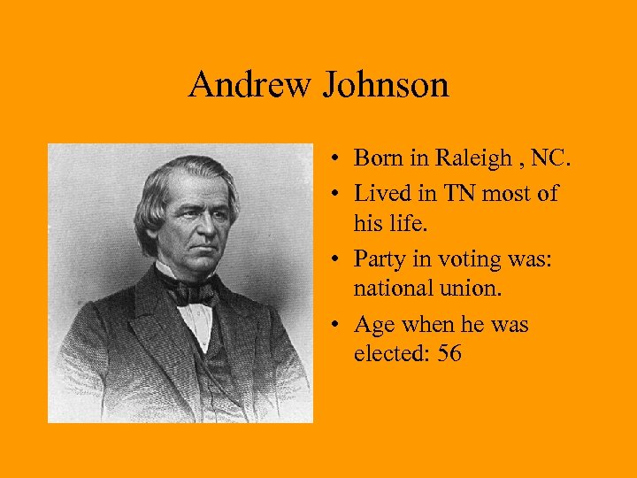 Andrew Johnson • Born in Raleigh , NC. • Lived in TN most of