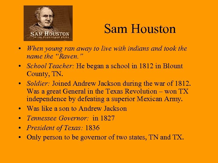 Sam Houston • When young ran away to live with indians and took the