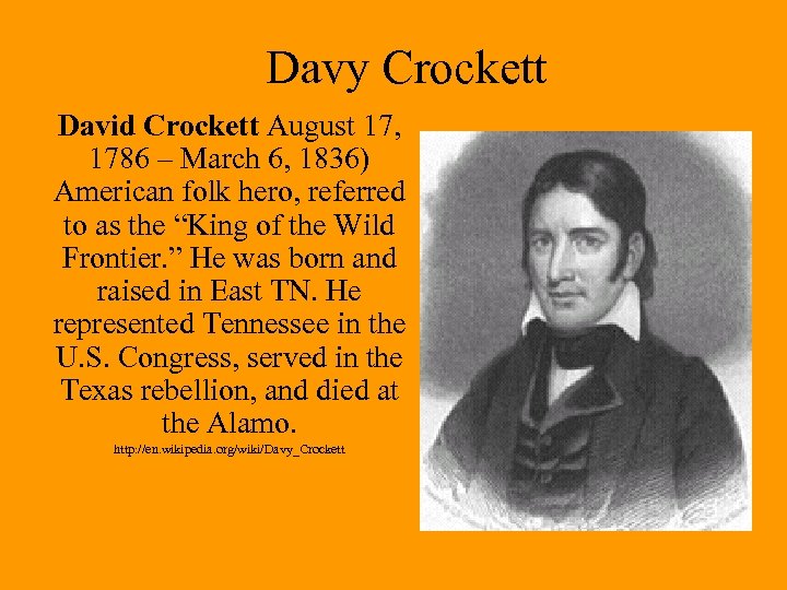 Davy Crockett David Crockett August 17, 1786 – March 6, 1836) American folk hero,