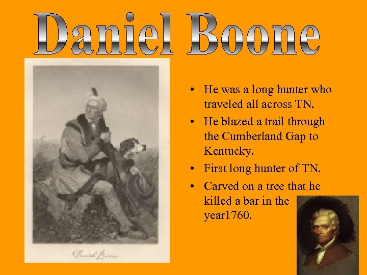  • He was a long hunter who traveled all across TN. • He