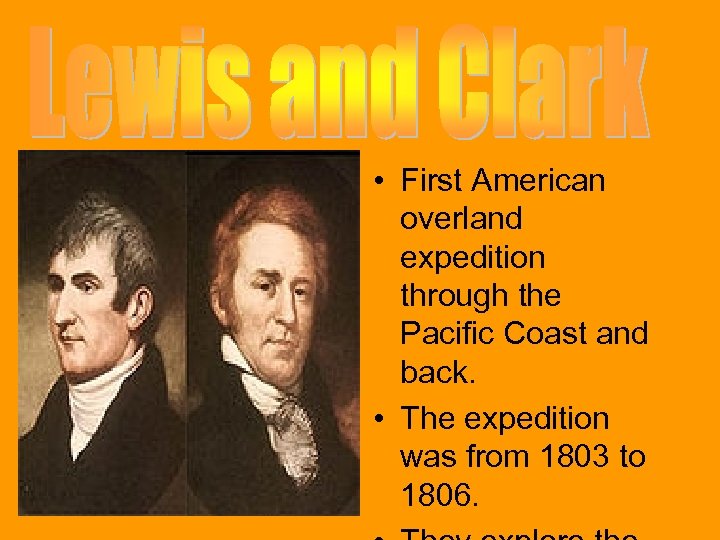  • First American overland expedition through the Pacific Coast and back. • The