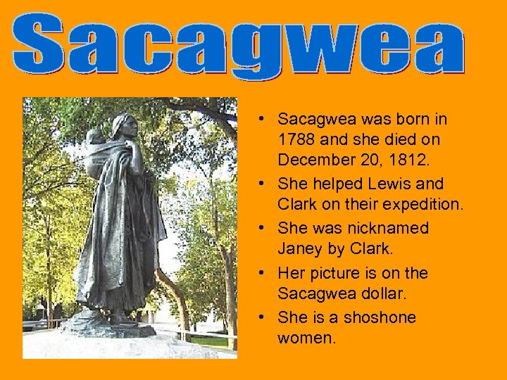  • Sacagwea was born in 1788 and she died on December 20, 1812.