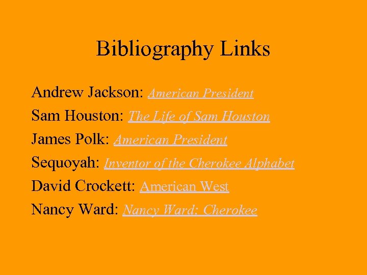 Bibliography Links Andrew Jackson: American President Sam Houston: The Life of Sam Houston James