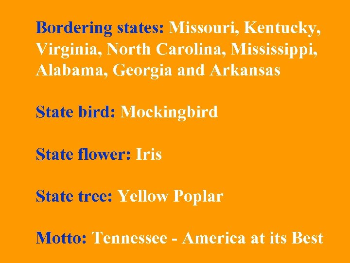 Bordering states: Missouri, Kentucky, Virginia, North Carolina, Mississippi, Alabama, Georgia and Arkansas State bird: