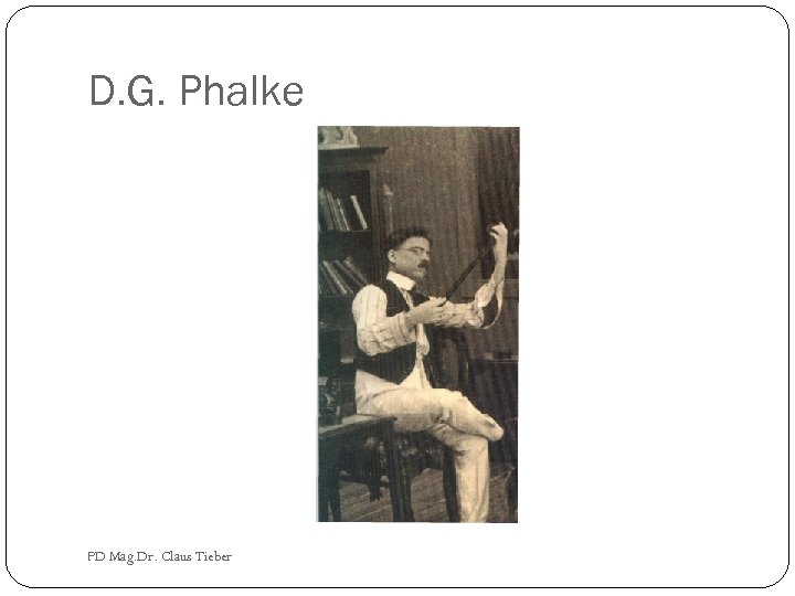 D. G. Phalke PD Mag. Dr. Claus Tieber 