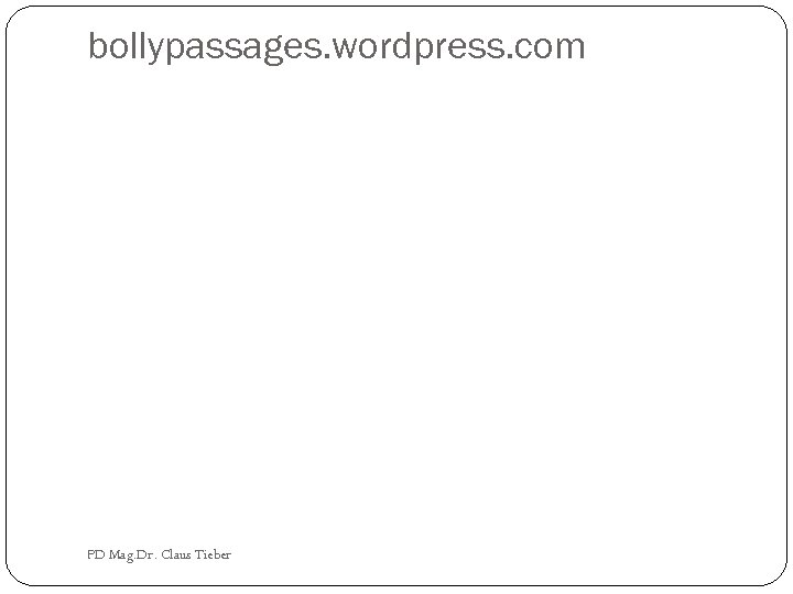 bollypassages. wordpress. com PD Mag. Dr. Claus Tieber 