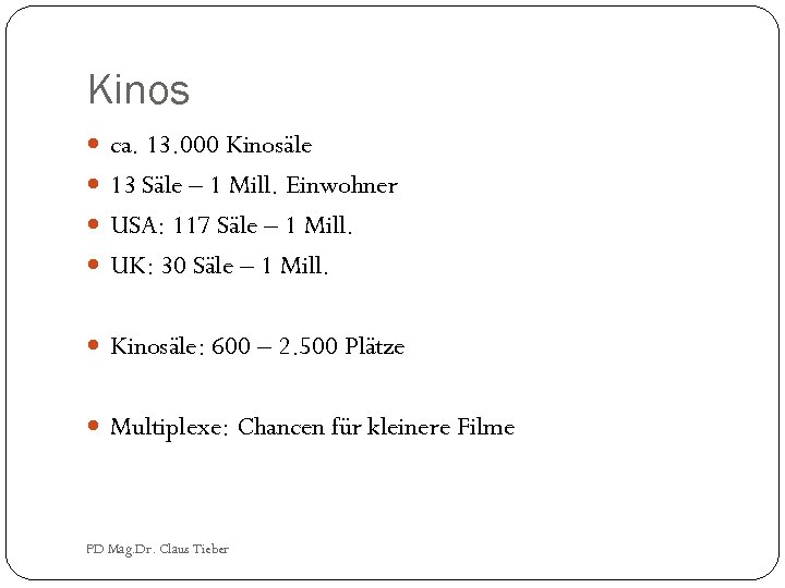 Kinos ca. 13. 000 Kinosäle 13 Säle – 1 Mill. Einwohner USA: 117 Säle
