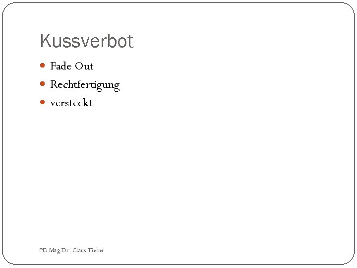 Kussverbot Fade Out Rechtfertigung versteckt PD Mag. Dr. Claus Tieber 