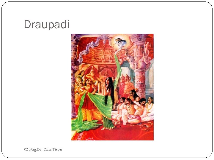 Draupadi PD Mag. Dr. Claus Tieber 
