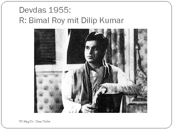 Devdas 1955: R: Bimal Roy mit Dilip Kumar PD Mag. Dr. Claus Tieber 
