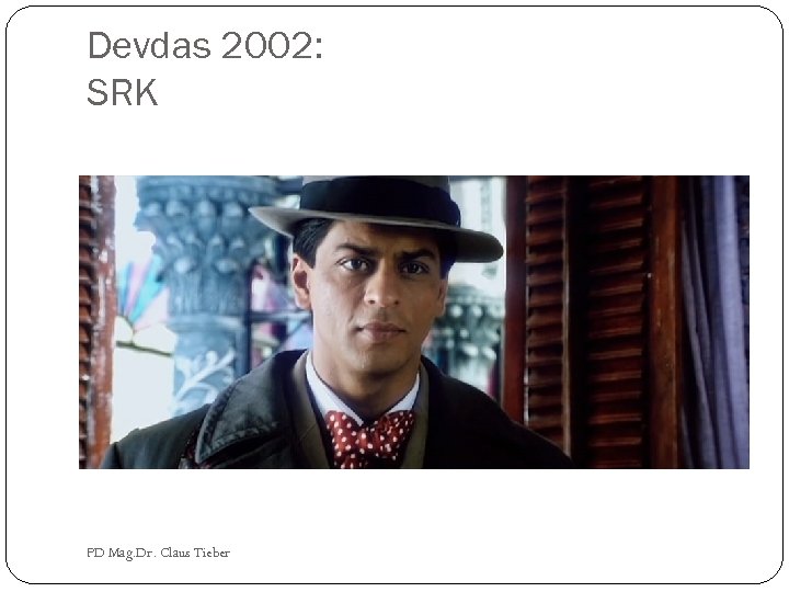 Devdas 2002: SRK PD Mag. Dr. Claus Tieber 