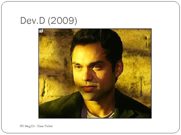 Dev. D (2009) PD Mag. Dr. Claus Tieber 