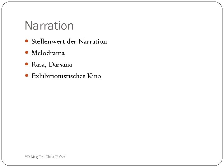 Narration Stellenwert der Narration Melodrama Rasa, Darsana Exhibitionistisches Kino PD Mag. Dr. Claus Tieber