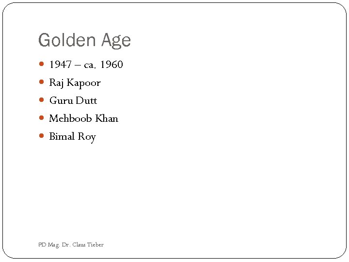 Golden Age 1947 – ca. 1960 Raj Kapoor Guru Dutt Mehboob Khan Bimal Roy