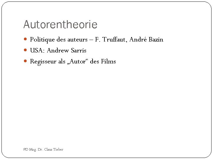 Autorentheorie Politique des auteurs – F. Truffaut, André Bazin USA: Andrew Sarris Regisseur als