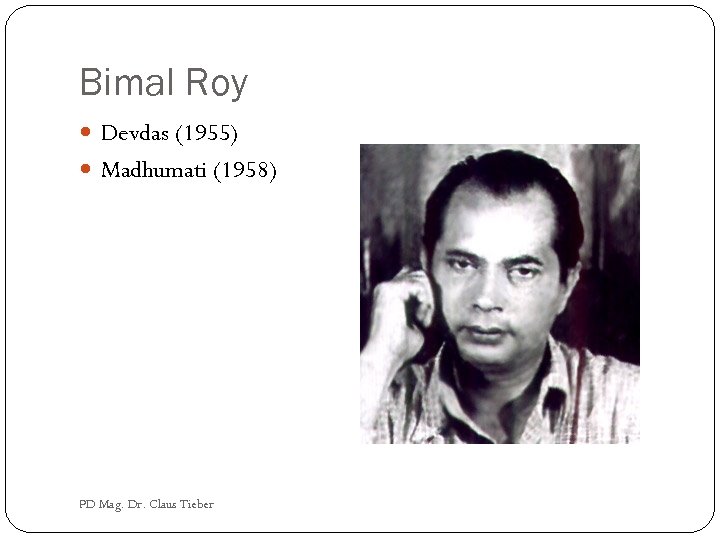 Bimal Roy Devdas (1955) Madhumati (1958) PD Mag. Dr. Claus Tieber 