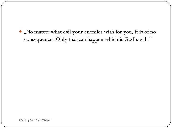  „No matter what evil your enemies wish for you, it is of no