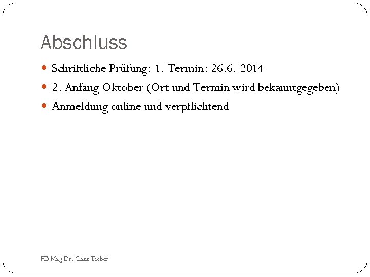 Abschluss Schriftliche Prüfung: 1. Termin: 26. 6. 2014 2. Anfang Oktober (Ort und Termin